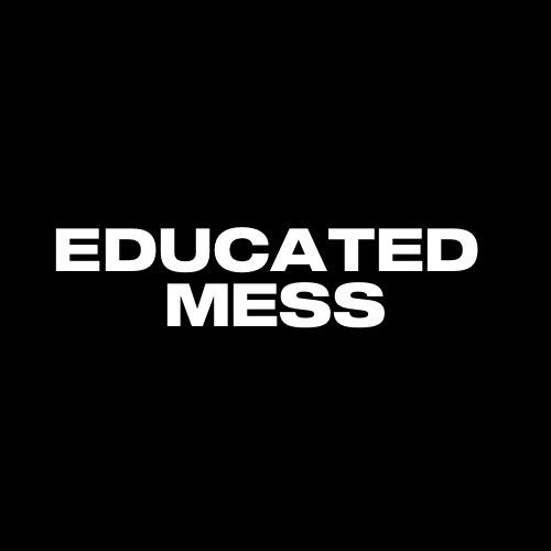 Educated Mess