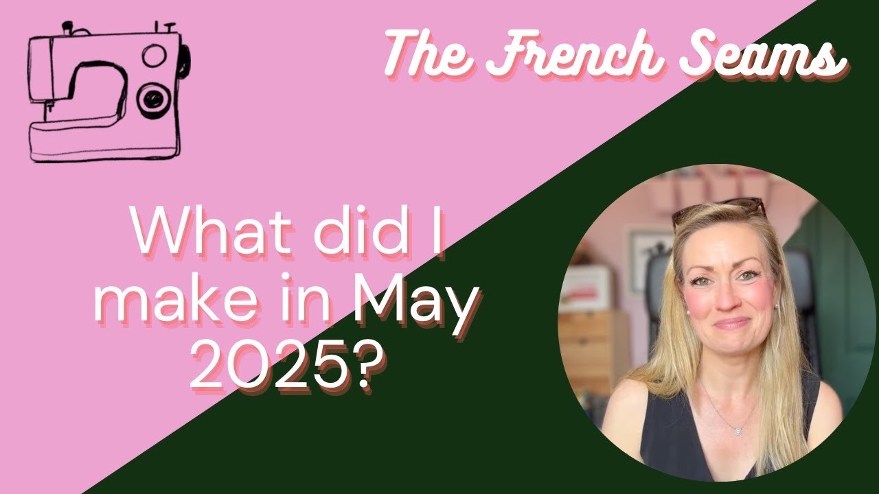 YouTube post by @TheFrenchSeams_vlog for Friday Pattern Company. Caption reads: What did I make in May 2025?.