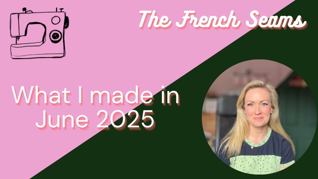 YouTube post by @TheFrenchSeams_vlog for Friday Pattern Company. Caption reads: What I made in June 2025 .